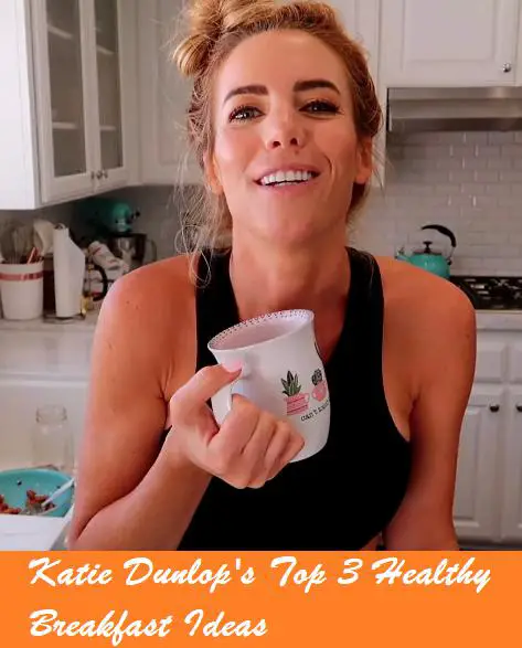 Image with the words Youtube Star Katie Dunlop's Top 3 Healthy Breakfast Ideas placed on the image