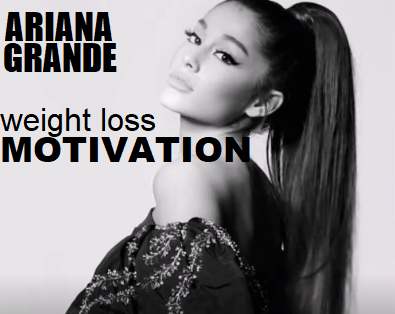Picture of Ariana Grande with the words Weight Loss Motivation