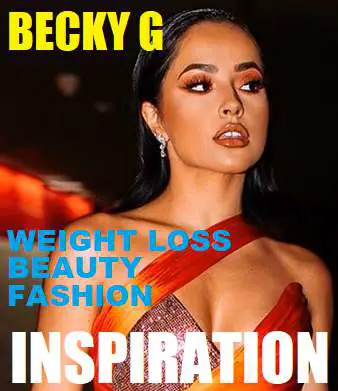 Picture of Becky G with the words WEIGHT LOSS BEAUTY FASHION INSPIRATION