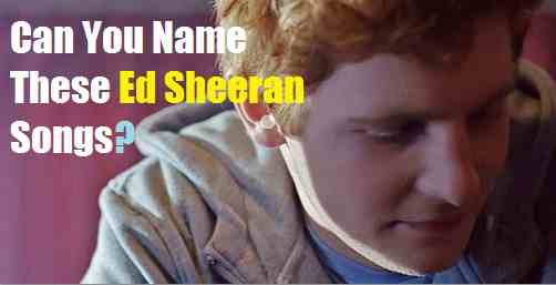 Can you name these Ed Sheeran songs?