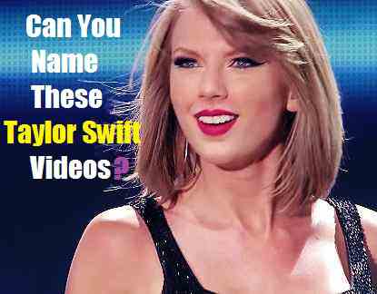 Can you name these Taylor Swift videos?