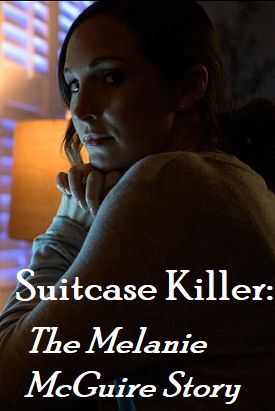 This is an image from Suitcase Killer: The Melanie McGuire Story of Candice King with text that reads Suitcase Killer: The Melanie McGuire Story