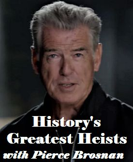 This is an image of History's Greatest Heists with Pierce Brosnan with text that reads History's Greatest Heists with Pierce Brosnan