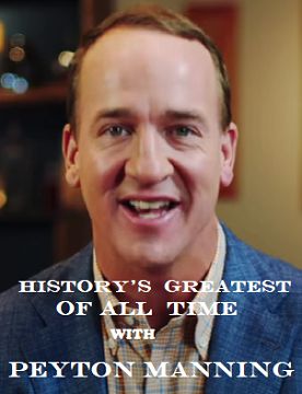 This is an image of History's Greatest of All Time with Peyton Manning with text that reads History's Greatest of All Time with Peyton Manning