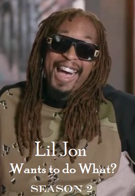 This is an image with text that reads Lil Jon Wants to do What? Season 2 