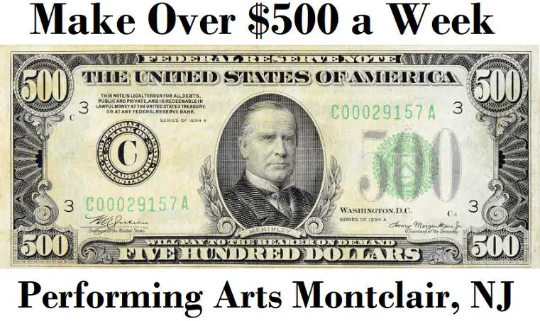 This is an image of money with text that reads Make Over $500 a Week Performing Arts Montclair, NJ