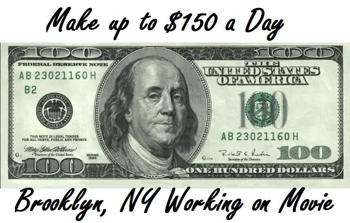 This is an image of money with text that reads Make up to $150 a Day Brooklyn, NY Working on Movie